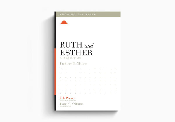 Ruth and Esther: A 12-Week Study (Knowing the Bible Series)