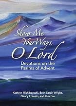 Show Me Your Ways, O Lord: Devotions on the Psalms of Advent