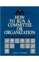 How to Run a Committee or Organization: A Manual for Church Leaders