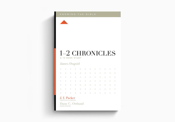 1–2 Chronicles: A 12-Week Study