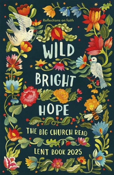 Wild Bright Hope: Reflections on Faith--The Big Church Read Lent Book