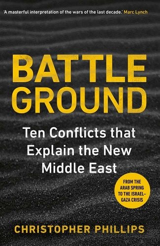 Battleground: Ten Conflicts That Explain the New Middle East