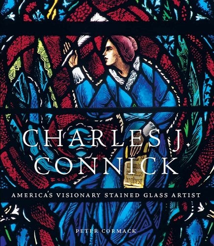 Charles J. Connick: America's Visionary Stained Glass Artist