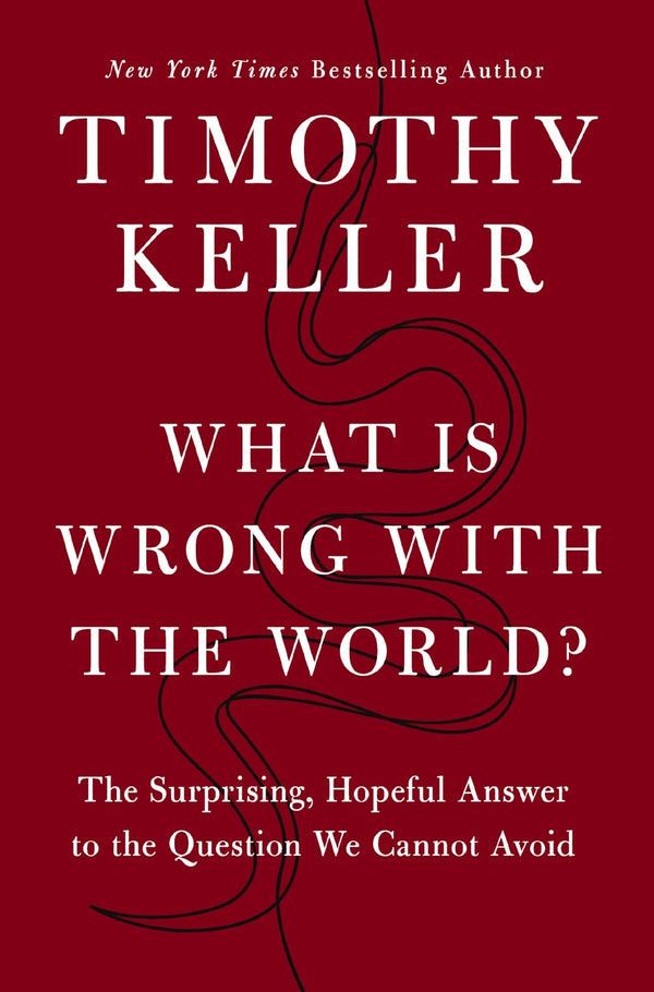 What Is Wrong with the World?: The Surprising, Hopeful Answer to the Question We Cannot Avoid