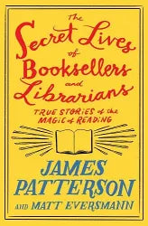 The Secret Lives of Bookseller & Librarians: True Stories of the Magic of Reading