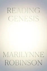 Reading Genesis by Marilynne Robinson