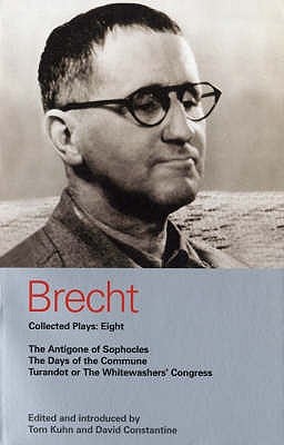 Brecht Collected Plays Eight: The Antigone of Sophocles; The Days of the Commune; Turandot or the Whitewashers' Congress