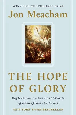 The Hope of Glory: Reflections on the Last Words of Jesus on the Cross