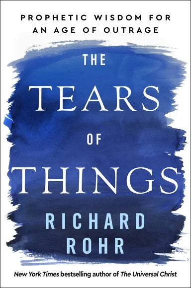 The Tears of Things: Prophetic Wisdom for An Age of Outrage