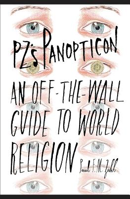 PZ's Panopticon An Off-The-Wall Guide to World Religion