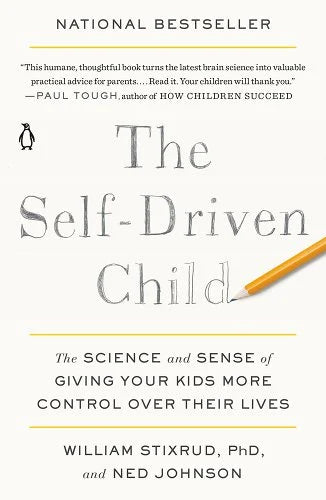 The Self-Driven Child: The Science and Sense of Giving Your Kids More Control Over Their Lives