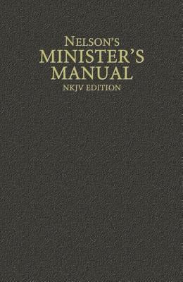 Nelson's Minister's Manual: Sermons and Service Helps for Today's Busy Pastor, New King James Version