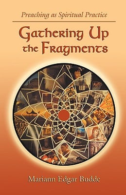 Gathering Up the Fragments: Preaching as Spiritual Practice