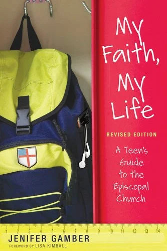 My Faith My Life: Revised Edition, A Teen's Guide to Episcopal Church