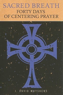 Sacred Breath: 40 Days of Centering Prayer