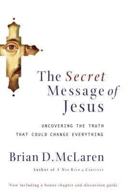 Secret Message of Jesus: Uncovering the Truth That Could Change Everything