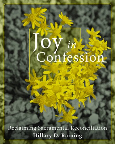 Joy in Confession: Reclaiming Sacramental Reconciliation