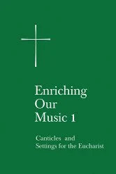 Enriching Our Music 1: Canticles and Setting for the Eucharist