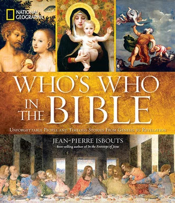 National Geographic Who's Who In The Bible: Unforgettable People and Timeless Stories From Genesis to Revelation