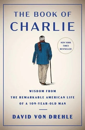 The Book of Charlie: Wisdom from the Remarkable American Life of a 109-Year-Old (hardback) Man