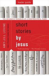 Short Stories by Jesus: The Enigmatic Parables of a Controversial Rabbi, Leaders Guide