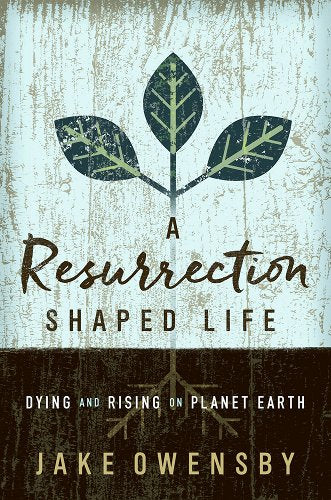 A Resurrected Shaped Life: Dying and Rising on Planet Earth