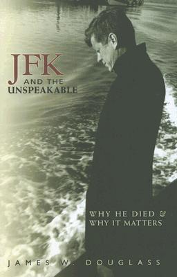 FK and the Unspeakable: Why He Died and Why It Matters James W. Douglass   (Author)