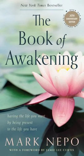 The Book of Awakening: Having the Life You Want by Being Present to the Life You Have (20th Anniversary)