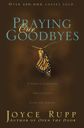 Praying Our Goodbyes: A Spiritual Companion Through Life's Losses and Sorrows (Revised)