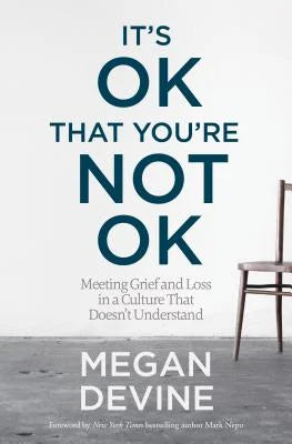 It's Ok That You're Not Ok: Meeting Grief and Loss in a Culture That Doesn't Understand 2022 LAY MINISTERS COURSE BOOK