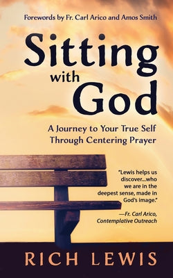 Sitting with God: A Journey to Your True Self Through Centering Prayer