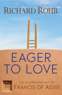 Eager to Love: The Alternative Way of Francis of Assisi (paperback)