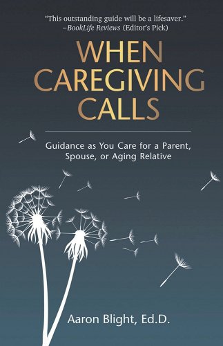 When Caregiving Calls: Guidance as You Care for a Parent, Spouse, or Aging Parent