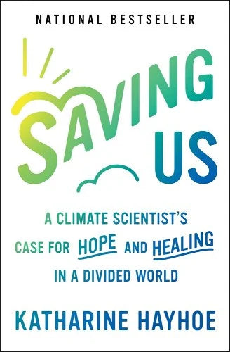 Saving Us: A Climate Scientist's Case for Hope and Healing a Divided World