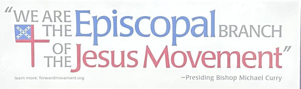 "We are the Episcopal branch of the Jesus Movement" bumper sticker