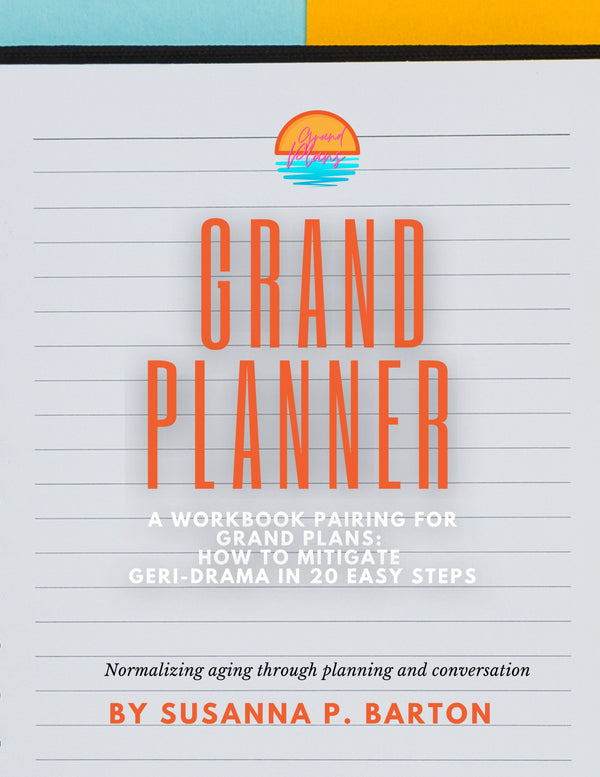 Grand Planner: How to Mitigate Geri-Drama in 20 Easy Steps (Planner only) by Susanna Barton