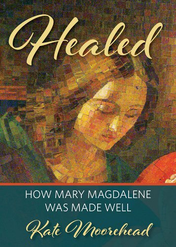 Healed: How Mary Magdalene Was Made Well