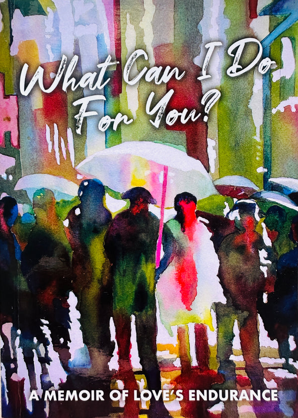 What Can I Do For You? A Memoir of Love's Endurance