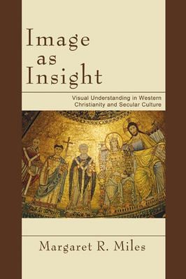 Image As Insight: Visual Understanding in Western Christianity and Secular Culture