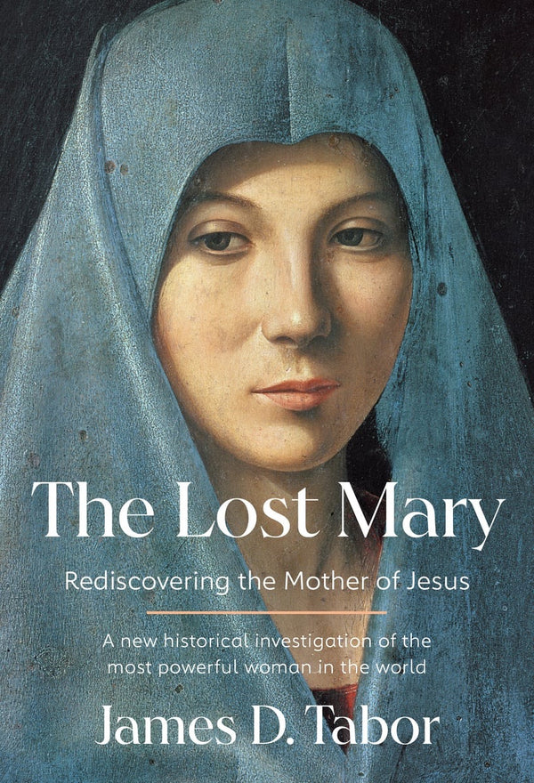 The Lost Mary: Rediscovering the Mother of Jesus: AVAILABLE FOR PREORDER, DEANS FORUM DEC 14