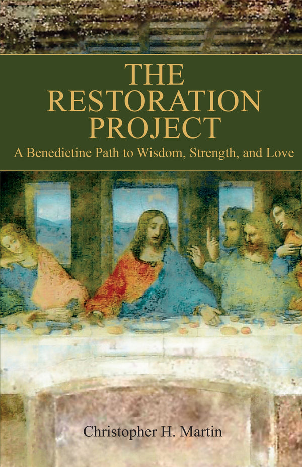 The Restoration Project: A Benedictine Path to Wisdom, Strength, and Love