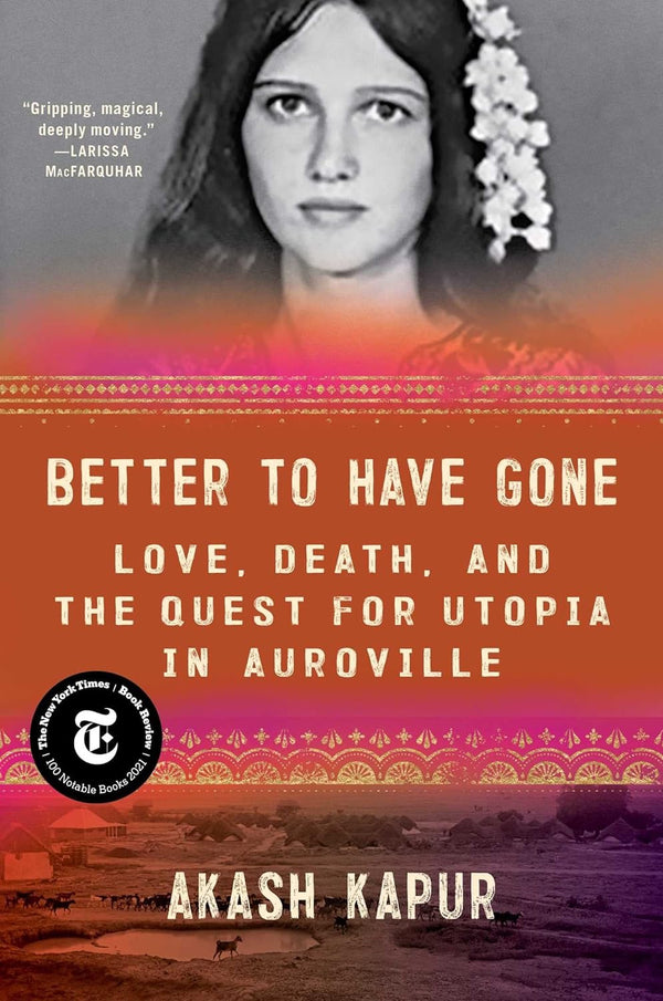 Better to Have Gone: Love, Death, and the Quest for Utopia in Auroville