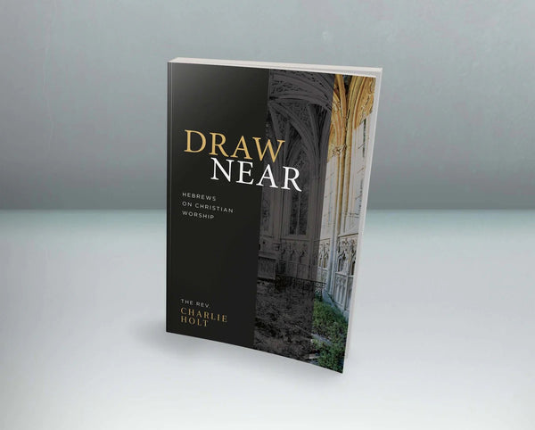 Draw Near: Hebrews on Christian Worship - Book