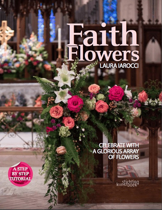 Faith Flowers: Celebrate With a Glorious Array of Flowers: AVAILABLE FOR PREORDER, PICKUP AT THE ART OF FLOWERS WORKSHOP ON OCTOBER 18