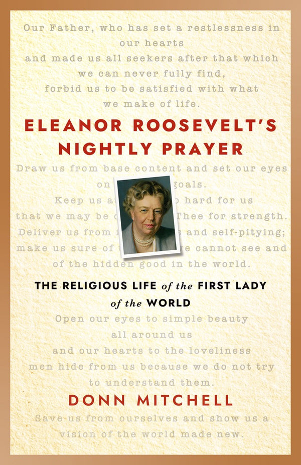Eleanor Roosevelt's Nightly Prayer:  The Religious Life of the First Lady of the World-- NOW AVAILABLE