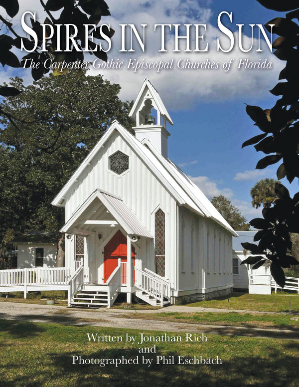 Spires in the Sun: The Carpenter Gothic Episcopal Churches of Florida by J. Rich and P. Eschbach