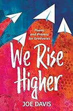 We Rise Higher: Poems and Prayers for Graduates