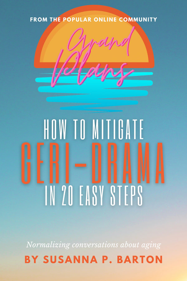 Grand Plans: How to Mitigate Geri-Drama in 20 Easy Steps (Book only)