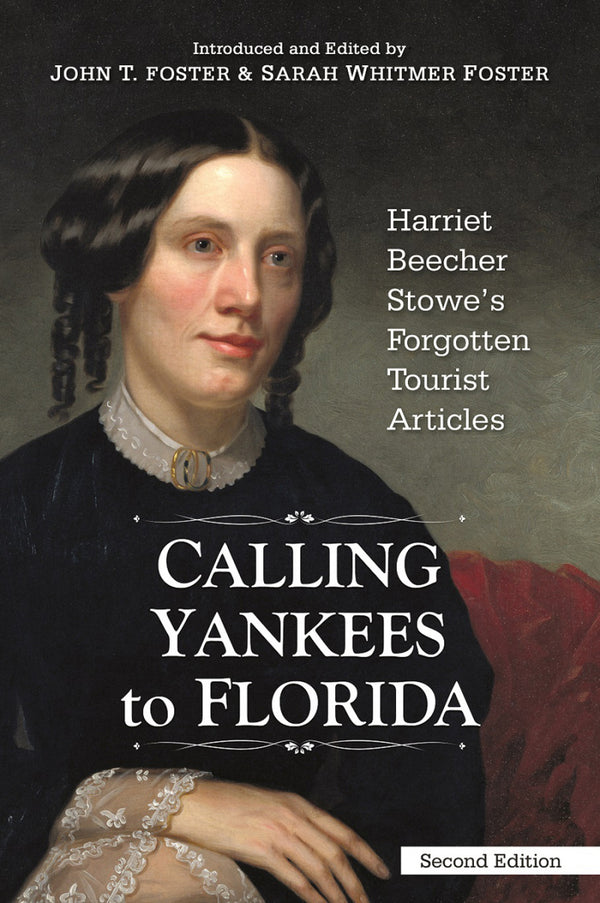 Calling Yankees to Florida: Harriet Beecher Stowe's Forgotten Tourist Articles - Second Edition