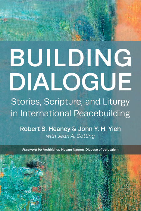 Building Dialogue: Stories, Scripture, and Liturgy in International Peacebuilding